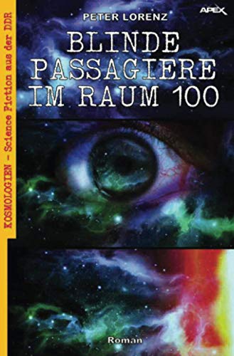 BLINDE PASSAGIERE IM RAUM 100: Kosmologien - Science Fiction aus der DDR, Band 8