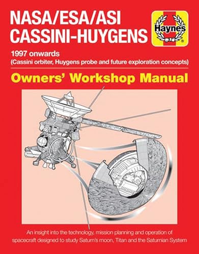 Nasa/Esa/Asi Cassini-Huygens: 1997 Onwards (Cassini Orbiter, Huygens Probe and Future Exploration Concepts) (Hayne's Owners' Workshop Manual)