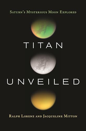 Titan Unveiled: Saturn's Mysterious Moon Explored