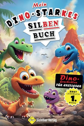 Mein Dino-starkes Silbenbuch – Dinogeschichten für Erstleser (Erstlesebuch 1. Klasse) (Lesebücher 1. Klasse, Band 6) von Sichtbar Verlag