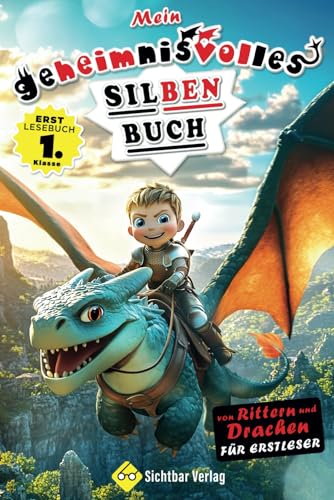 Von Rittern & Drachen – mein geheimnisvolles Silbenbuch für Erstleser (Erstlesebuch 1. Klasse) (Lesebücher 1. Klasse, Band 6) von Sichtbar Verlag