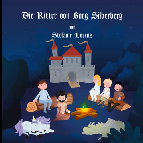 Die Ritter von Burg Silberberg: Ein tolles Einschlafbuch für Kinder ab 2 Jahren Die Ritter von Burg Silberberg: Ein tolles Einschlafbuch für Kinder ab 2 Jahren