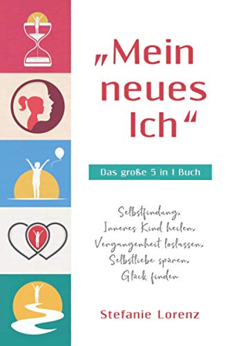„Mein neues Ich“ - Das große 5 in 1 Buch: Selbstfindung, Inneres Kind heilen, Vergangenheit loslassen, Selbstliebe spüren, Glück finden von Suhland