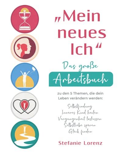 „Mein neues Ich“ - Das große Arbeitsbuch zu den 5 Themen, die dein Leben verändern werden: Selbstfindung, Inneres Kind heilen, Vergangenheit loslassen, Selbstliebe spüren, Glück finden „Mein neues Ich“ - Das große Arbeitsbuch zu den 5 Themen, die dein Leben verändern werden: Selbstfindung, Inneres Kind heilen, Vergangenheit loslassen, Selbstliebe spüren, Glück finden