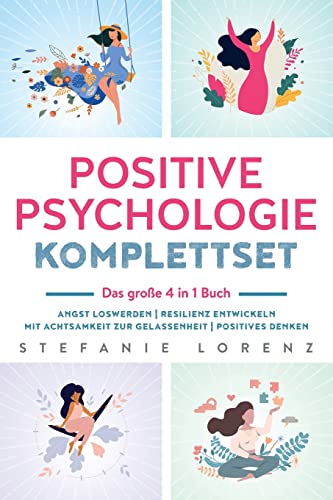 Positive Psychologie Komplettset – das große 4 in 1 Buch: Angst loswerden | Resilienz entwickeln | Mit Achtsamkeit zur Gelassenheit | Positives Denken von Suhland