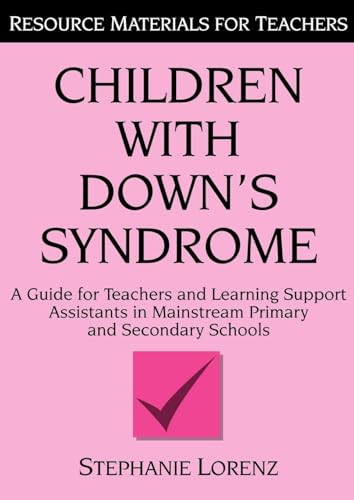 Children with Down's Syndrome: A guide for teachers and support assistants in mainstream primary and secondary schools: A Guide for Teachers and ... Schools (Resource Materials for Teachers)