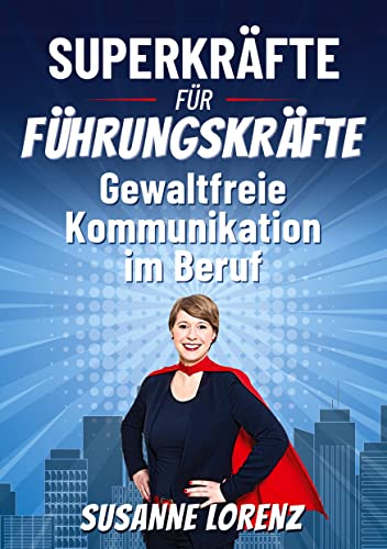 Superkräfte für Führungskräfte: Gewaltfreie Kommunikation im Beruf von Books on Demand