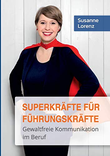 Superkräfte für Führungskräfte: Gewaltfreie Kommunikation im Beruf