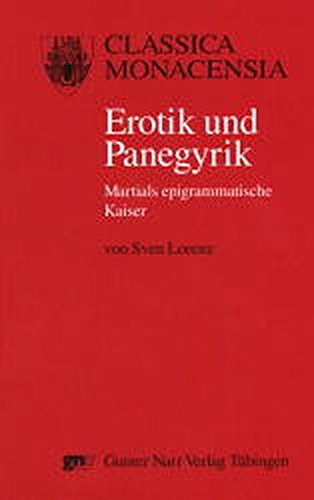 Erotik und Panegyrik: Martials epigrammatische Kaiser (Classica Monacensia)