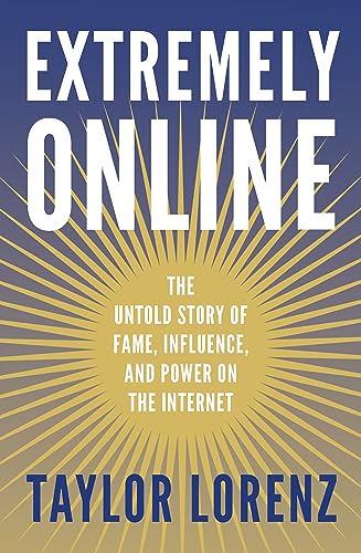 Extremely Online: The Untold Story of Fame, Influence and Power on the Internet von WH Allen