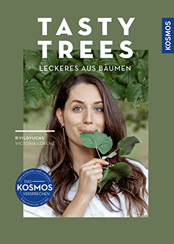 Tasty Trees: Leckeres aus Bäumen - 14 essbare Arten. Mit 50 kreativen Rezepten von Kosmos