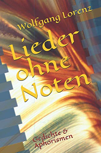 Lieder ohne Noten: Gedichte & Aphorismen