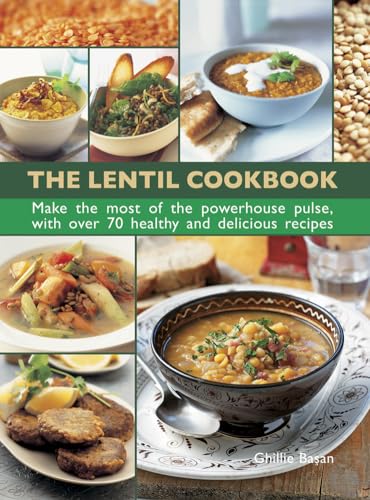 The Lentil Cookbook: Make the most of the powerhouse pulse, with over 70 healthy and delicious recipes: Make the Most of the Powerhouse Pulse, with 100 Healthy and Delicious Recipes