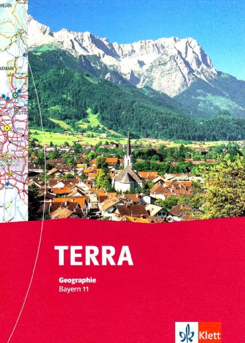 TERRA Geographie 11. Ausgabe Bayern Gymnasium: Schulbuch Klasse 11 (TERRA Geographie. Ausgabe für Bayern Gymnasium ab 2009) von Klett