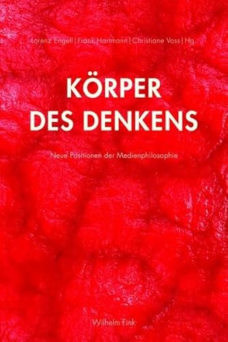 Körper des Denkens. Neue Positionen der Medienphilosophie