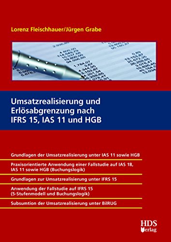 Umsatzrealisierung und Erlösabgrenzung nach IFRS 15, IAS 11 und HGB Umsatzrealisierung und Erlösabgrenzung nach IFRS 15, IAS 11 und HGB von HDS-Verlag