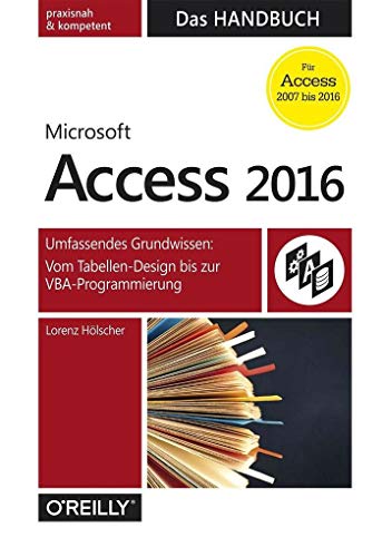 Access 2016 – Das Handbuch (Für Access 2007 bis 2016): Umfassendes Grundwissen: Vom Tabellen-Design bis zur VBA-Programmierung. praxisnah & kompetent. Für Access 2007 bis 2016 (XDB33) von Dpunkt.Verlag GmbH