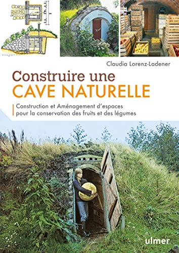 Construire une cave naturelle : Construction et aménagement d'espaces pour la conservation des fruit: Construction et aménagement d'espaces pour la conservation des fruits et des légumes