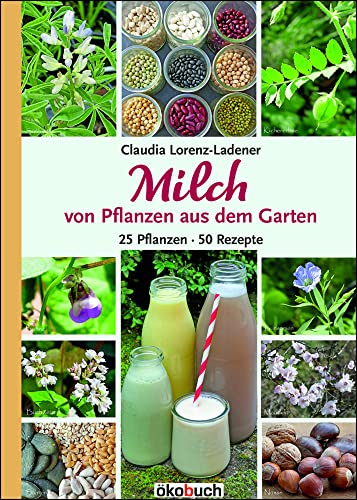 Milch von Pflanzen aus dem Garten von ökobuch