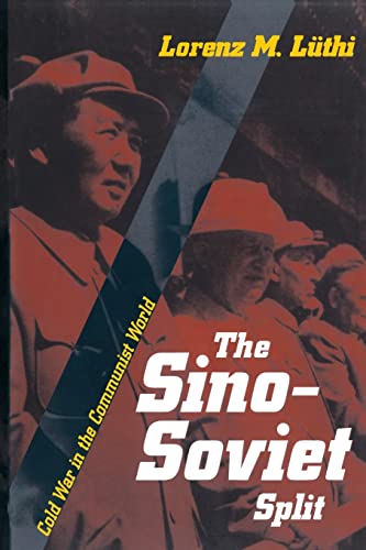 The Sino-Soviet Split: Cold War in the Communist World (Princeton Studies in International History and Politics)