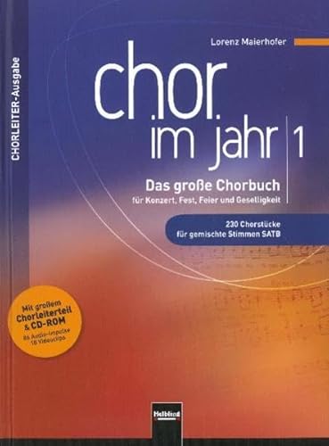 Chor im Jahr 1. Chorleiterausgabe inkl. CD-ROM: Das große Chorbuch für Konzert, Fest, Feier und Geselligkeit. 230 Chorstücke für gemischte Stimmen ... & CD-ROM (86 Audio-Impulse, 18 Videoclips)