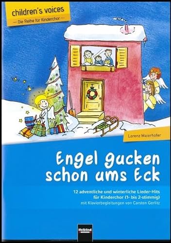 Engel gucken schon ums Eck: 12 adventliche und winterliche Lieder-Hits für Kinderchor (1- bis 2-stimmig) mit Klavierbegleitungen von Carsten Gerlitz