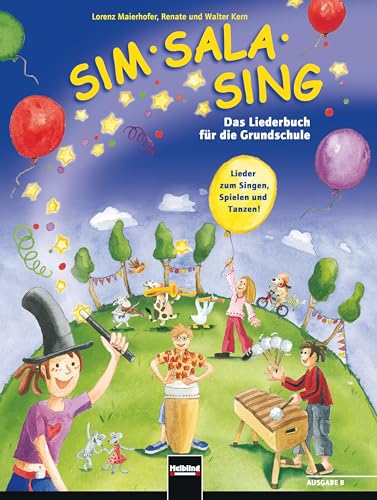 Sim Sala Sing. Ausgabe Bayern: Lieder zum Singen, Spielen, Bewegen und Gestalten in der Klasse. Ausgabe Bayern von Helbling Verlag GmbH