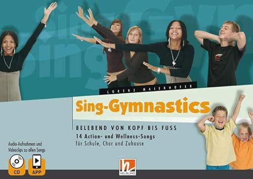Sing-Gymnastics, Heft inkl. Audio-CD + App: Belebend von Kopf bis Fuss. 14 Action- und Wellness-Songs für Schule, Chor und Zuhause. Audio-Aufnahmen und Videoclips zu allen Songs