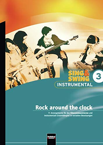 Sing & Swing Instrumental 3. Rock around the clock: 11 Arrangements für das Klassenmusizieren und instrumentale Ensemblespiel in variablen ... Ensemblespiel in variablen Besetzungen)