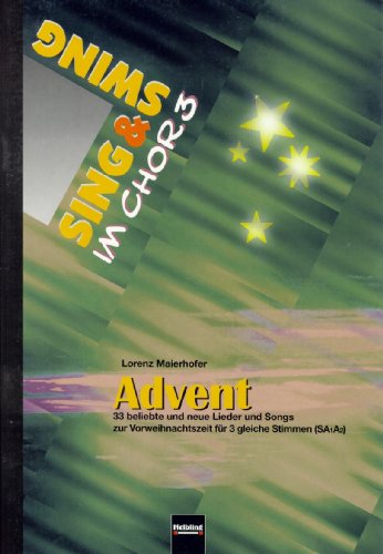 Sing & Swing im Chor 3: Advent - 33 beliebte und neue Lieder uns Songs zur Vorweihnachtszeit für 3 gleiche Stimmen (SAA) (Sing & Swing im Chor)