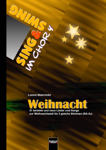 Sing & Swing im Chor 4: Weihnacht - 31 beliebte und neue Lieder uns Songs zur Weihnachtszeit für 3 gleiche Stimmen (SAA) (Sing & Swing im Chor)