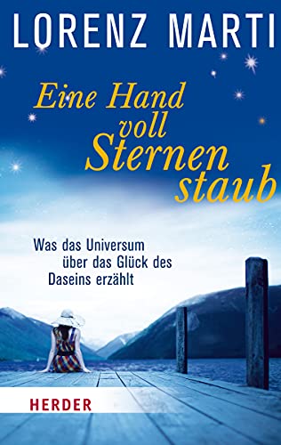 Eine Handvoll Sternenstaub: Was das Universum über das Glück des Daseins erzählt (Herder Spektrum) von Herder Verlag GmbH