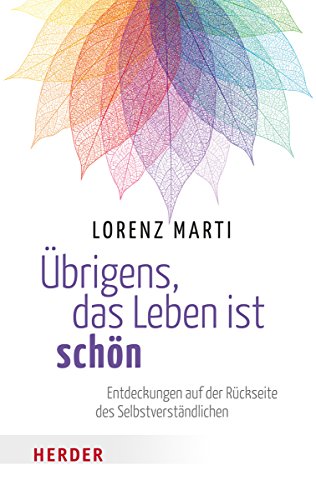 Übrigens, das Leben ist schön: Entdeckungen auf der Rückseite des Selbstverständlichen (HERDER spektrum) von VERLAG HERDER GMBH
