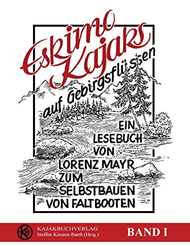 Eskimokajaks auf Gebirgsflüssen: Ein Lesebuch von Lorenz Mayr zum Selbstbauen von Faltbooten von Books on Demand