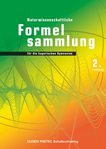 Duden Physik - Sekundarstufe II - Bayern - 11./12. Jahrgangsstufe: Abiturprüfung 2014 - 2. Fassung - Formelsammlung Duden Physik - Sekundarstufe II - Bayern - 11./12. Jahrgangsstufe: Abiturprüfung 2014 - 2. Fassung - Formelsammlung