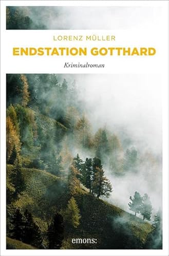 Endstation Gotthard: Kriminalroman (Daniel Garvey) von Emons Verlag