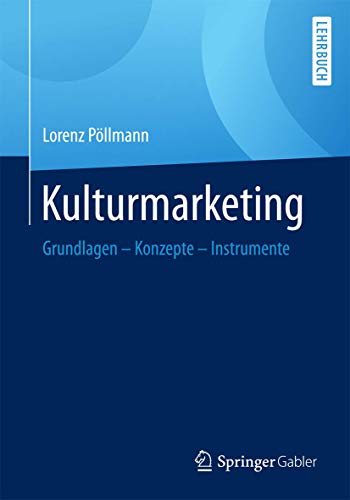 Kulturmarketing: Grundlagen - Konzepte - Instrumente von Springer