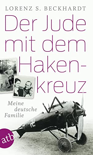 Der Jude mit dem Hakenkreuz: Meine deutsche Familie