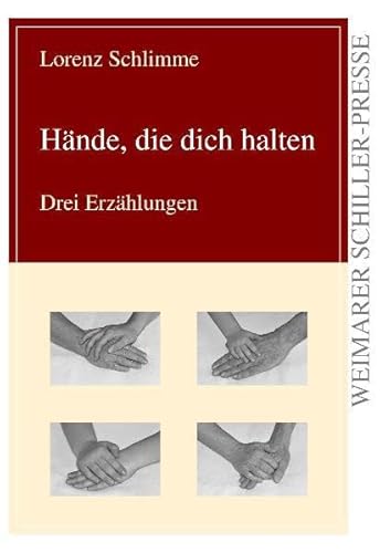 Hände, die dich halten: Drei Erzählungen (Weimarer Schiller-Presse)