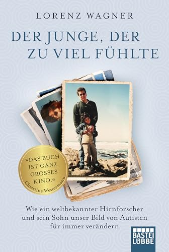 Der Junge, der zu viel fühlte: Wie ein weltbekannter Hirnforscher und sein Sohn unser Bild von Autisten für immer verändern Der Junge, der zu viel fühlte: Wie ein weltbekannter Hirnforscher und sein Sohn unser Bild von Autisten für immer verändern