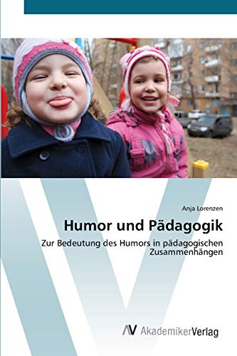 Humor und Pädagogik: Zur Bedeutung des Humors in pädagogischen Zusammenhängen