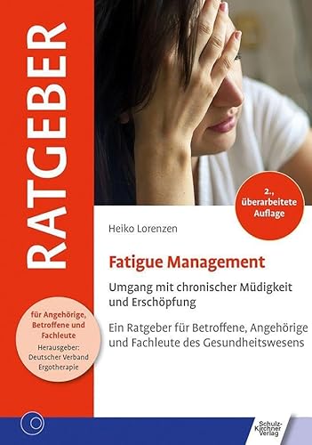 Fatigue Management: Umgang mit chronischer Müdigkeit und Erschöpfung (Ratgeber für Angehörige, Betroffene und Fachleute) von Schulz-Kirchner