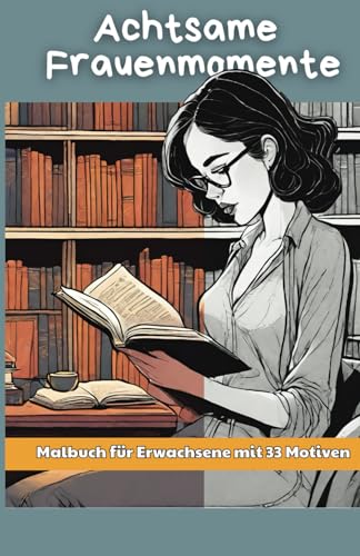 Malbuch für Erwachsene: 33 Achtsamkeitsmotive für Frauen zur Entspannung und inneren Harmonie von Independently published