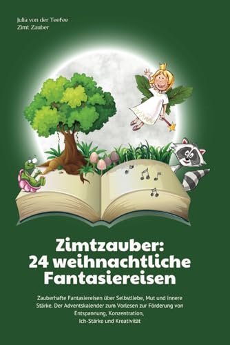 Zimtzauber - 24 weihnachtliche Fantasiereisen zum Vorlesen: Traumreisen für Kinder (Adventskalender) von Independently published