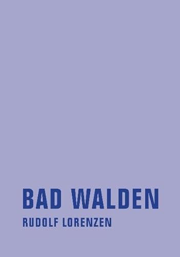 Bad Walden: Oder El sueño de la razón produce monstruos (Rudolf Lorenzen Werkausgabe)