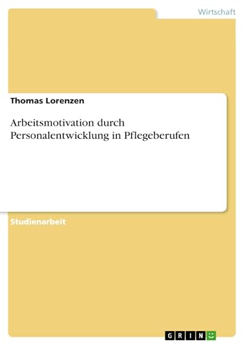 Arbeitsmotivation durch Personalentwicklung in Pflegeberufen