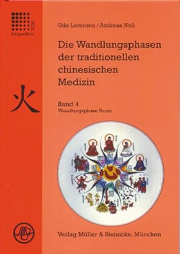 Die Wandlungsphasen der traditionellen chinesischen Medizin, 5 Bde., Bd.4, Die Wandlungsphase Feuer Die Wandlungsphasen der traditionellen chinesischen Medizin, 5 Bde., Bd.4, Die Wandlungsphase Feuer von Mller & Steinicke