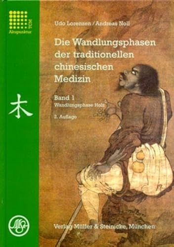 Die Wandlungsphasen der traditionellen chinesischen Medizin: Band 1 Wandlungsphase Holz von Müller & Steinicke