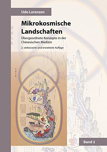 Mikrokosmische Landschaften Band 2: Übergeordnete Konzepte in der Chinesischen Medizin Mikrokosmische Landschaften Band 2: Übergeordnete Konzepte in der Chinesischen Medizin von Shaker Media GmbH