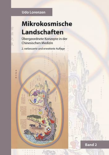 Mikrokosmische Landschaften Band 2: Übergeordnete Konzepte in der Chinesischen Medizin von Shaker Media